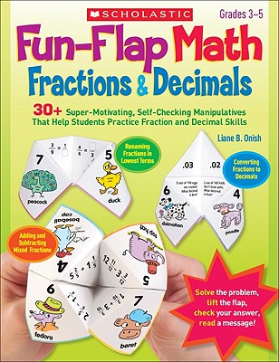 Fun-Flap Math: Fractions & Decimals: 30+ Super-Motivating, Self-Checking Manipulatives That Help Students Practice Fraction and Decimal Skills
