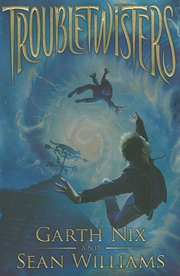 Troubletwisters: Book 1 [Hardcover] Nix, Garth and Williams, Sean