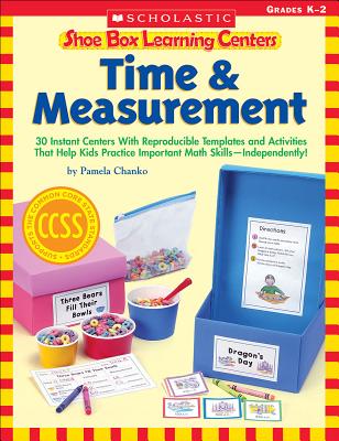 Shoe Box Learning Centers: Time & Measurement: 30 Instant Centers With Reproducible Templates and Activities That Help Kids Practice Important Math SkillsIndependently!