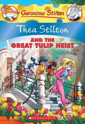 Thea Stilton and the Great Tulip Heist (Thea Stilton #18): A Geronimo Stilton Adventure