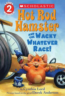 Hot Rod Hamster and the Wacky Whatever Race! (Scholastic Reader, Level 2) [Paperback] Lord, Cynthia and Anderson, Derek