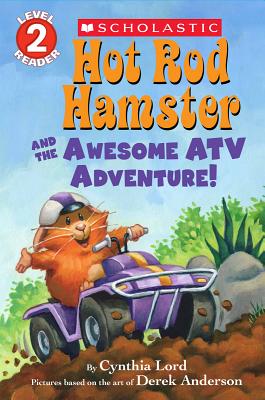 Hot Rod Hamster and the Awesome ATV Adventure! (Scholastic Reader, Level 2 Reader) Lord, Cynthia and Anderson, Derek