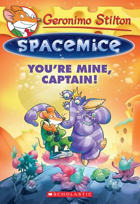 You're Mine, Captain! (Geronimo Stilton Spacemice #2): Volume 2