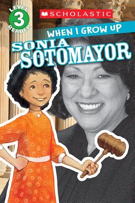 Image for When I Grow Up: Sonia Sotomayor (Scholastic Reader, Level 3) When I Grow Up: Sonia Sotomayor (Scholastic Reader, Level 3)