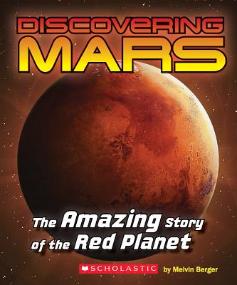 Image for Discovering Mars: The Amazing Story of the Red Planet: The Amazing Story of the Red Planet Discovering Mars: The Amazing Story of the Red Planet: The Amazing Story of the Red Planet
