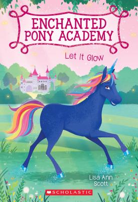 Let It Glow (Enchanted Pony Academy)
