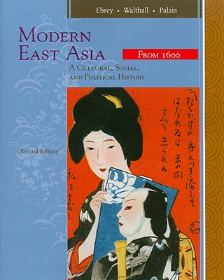 Modern East Asia: A Cultural, Social, and Political History, Vol. 2: From 1600