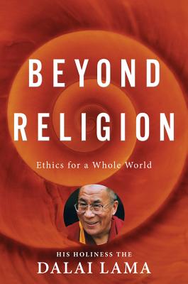 Image for Beyond Religion: Ethics for a Whole World Beyond Religion: Ethics for a Whole World