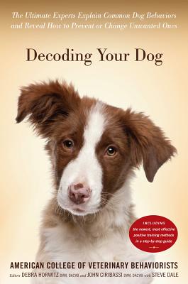 Image for Decoding Your Dog: The Ultimate Experts Explain Common Dog Behaviors and Reveal How to Prevent or Change Unwanted Ones Decoding Your Dog: The Ultimate Experts Explain Common Dog Behaviors and Reveal How to Prevent or Change Unwanted Ones