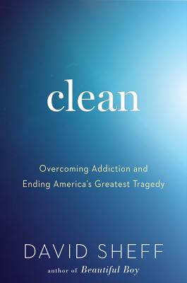 Clean: Overcoming Addiction and Ending America's Greatest Tragedy