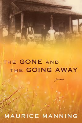 The Gone and the Going Away, Maurice Manning The Gone and the Going Away, Maurice Manning