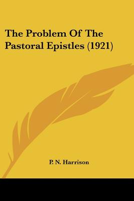 The Problem Of The Pastoral Epistles (1921)