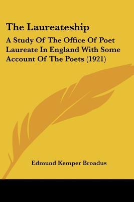 The Laureateship: A Study Of The Office Of Poet Laureate In England With Some Account Of The Poets (1921)