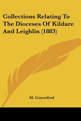 Collections Relating To The Dioceses Of Kildare And Leighlin (1883)