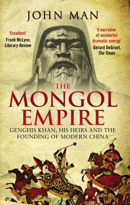 Mongol Empire: Genghis Khan, His Heirs and the Founding of Modern China