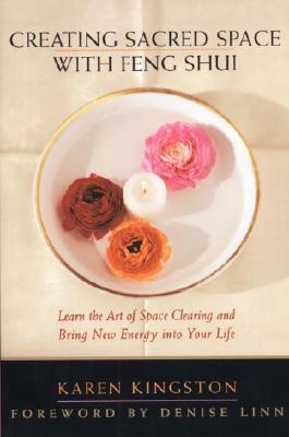 Image for Creating Sacred Space With Feng Shui: Learn the Art of Space Clearing and Bring New Energy into Your Life
