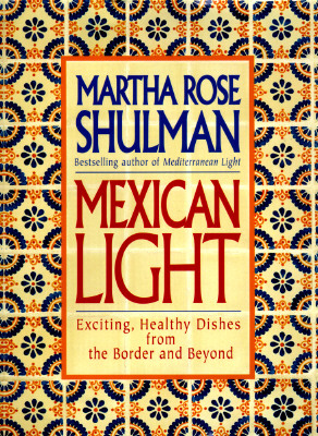 Mexican Light: Exciting, Healthy Recipes from the Border and Beyond