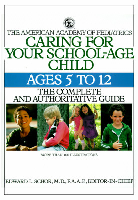CARING FOR YOUR SCHOOL-AGE CHILD: AGES 5- (The American Academy of Pediatrics)