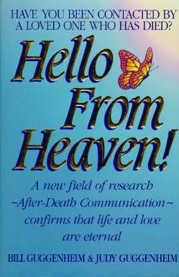 Hello from Heaven! A New Field of Research After-Death Communication Confirms That Life and Love Are Eternal
