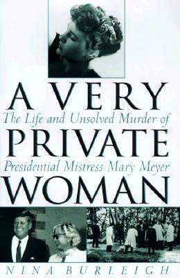 A Very Private Woman : The Life and Unsolved Murder of Presidential Mistress Mary Meyer