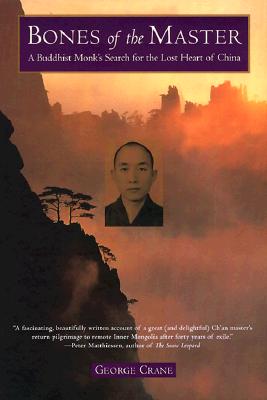Bones of the Master: A Buddhist Monk's Search for the Lost Heart of China
