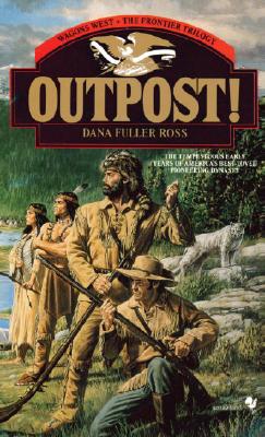 Outpost!: Wagons West; The Frontier Trilogy Volume 3 (Wagons West Frontier)