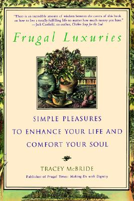 Frugal Luxuries: Simple Pleasures to Enhance Your Life and Comfort Your Soul