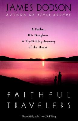 Faithful Travelers: A Father, His Daughter, A Fly-fishing Journey of the Heart