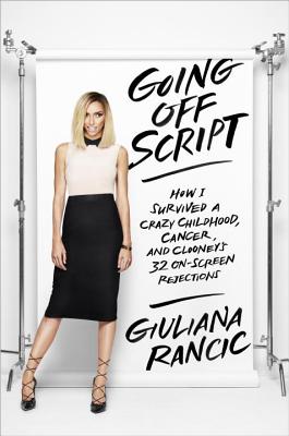 Going Off Script: How I Survived a Crazy Childhood, Cancer, and Clooney's 32 On-Screen Rejections