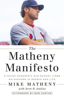 The Matheny Manifesto: A Young Manager's Old-School Views on Success in Sports and Life
