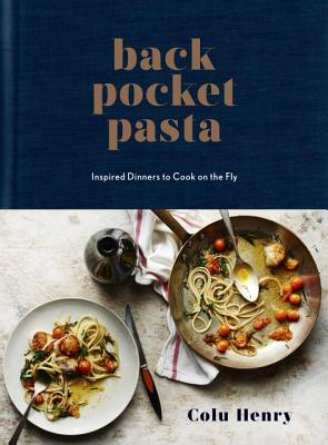 Image for Back Pocket Pasta: Inspired Dinners to Cook on the Fly: A Cookbook
