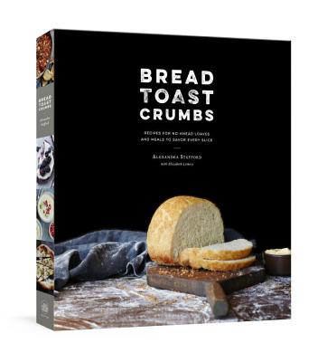 Image for Bread Toast Crumbs: Recipes For No-Knead Loaves And Meals To Savor Every Slice Bread Toast Crumbs: Recipes For No-Knead Loaves And Meals To Savor Every Slice