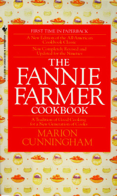 The Fannie Farmer Cookbook: A Tradition of Good Cooking for a New Generation of Cooks