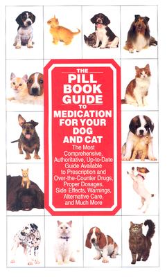 The Pill Book Guide to Medication for Your Dog and Cat