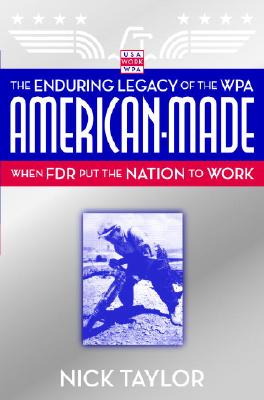 Image for American-Made  The Enduring Legacy of the WPA: When FDR Put the Nation to Work