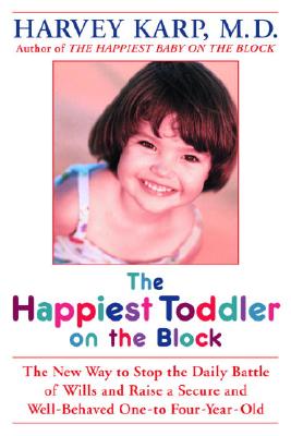 Image for The Happiest Toddler on the Block: The New Way to Stop the Daily Battle of Wills and Raise a Secure and Well-Behaved One- to Four-Year-Old