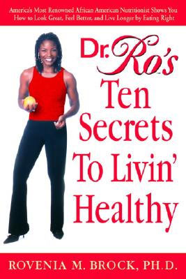 Image for Dr. Ro's Ten Secrets to Livin' Healthy: America's Most Renowned African American Nutritionist Shows You How to Look Great, Feel Better, and Live Longer by Eating Right