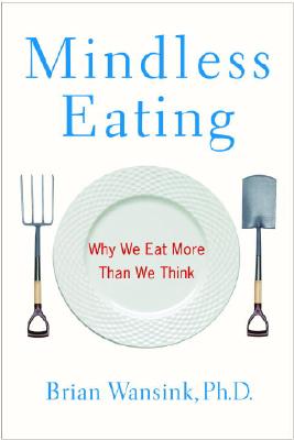 Mindless Eating: Why We Eat More Than We Think