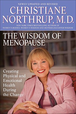 The Wisdom of Menopause: Creating Physical and Emotional Health and Healing During the Change