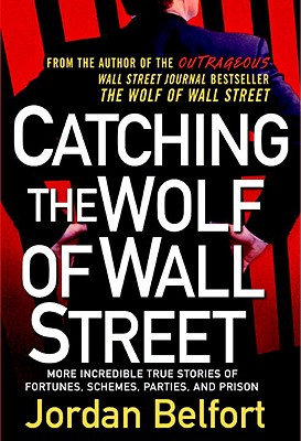 Image for Catching the Wolf of Wall Street: More Incredible True Stories of Fortunes, Sche