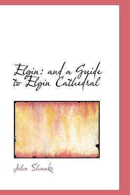 Elgin: and a Guide to Elgin Cathedral