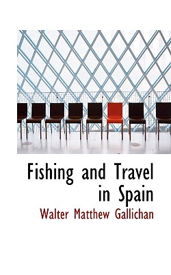 Fishing and Travel in Spain (Bibliobazaar Reproduction)