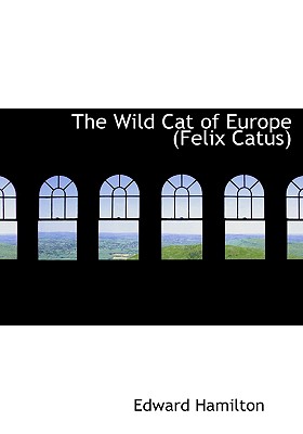 The Wild Cat of Europe (Felix Catus)
