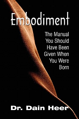 Embodiment: The Manual You Should Have Been Given When You Were Born