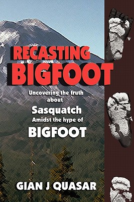 Recasting Bigfoot: Uncovering the Truth About Sasquatch Amidst the Hype of Bigfoot