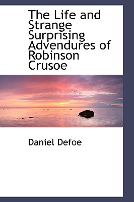 The Life and Strange Surprising Advendures of Robinson Crusoe