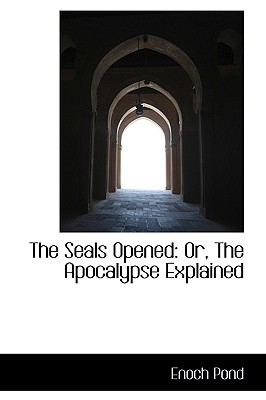 The Seals Opened: Or, the Apocalypse Explained