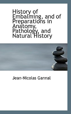 History of Embalming, and of Preparations in Anatomy, Pathology, and Natural History (Bibliobazaar Reproduction Series)