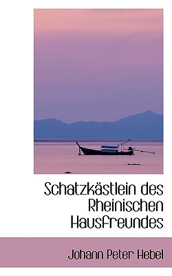 Schatzkastlein Des Rheinischen Hausfreundes (German Edition)