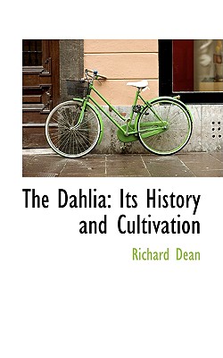 The Dahlia: Its History and Cultivation (Bibliobazaar Repoduction)